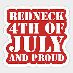 Redneck, 4th of July and proud! Sticker